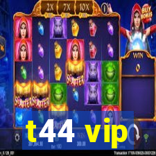 t44 vip